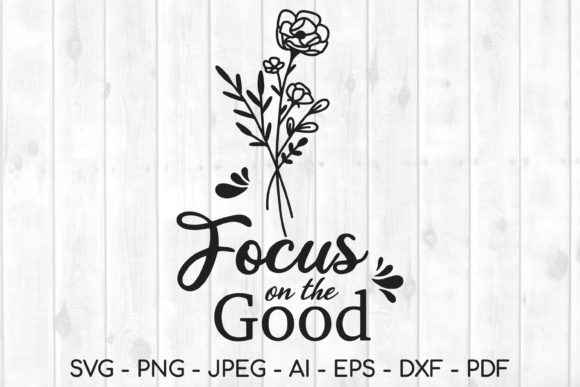 Focus on the Good Floral SVG